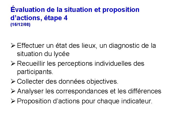 Évaluation de la situation et proposition d’actions, étape 4 (16/12/08) Ø Effectuer un état
