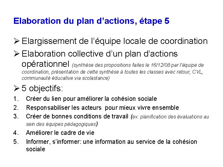 Elaboration du plan d’actions, étape 5 Ø Elargissement de l’équipe locale de coordination Ø