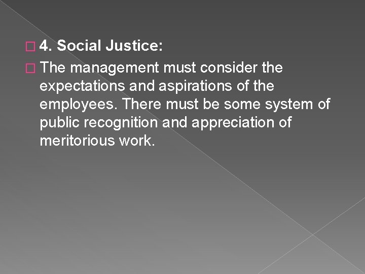 � 4. Social Justice: � The management must consider the expectations and aspirations of