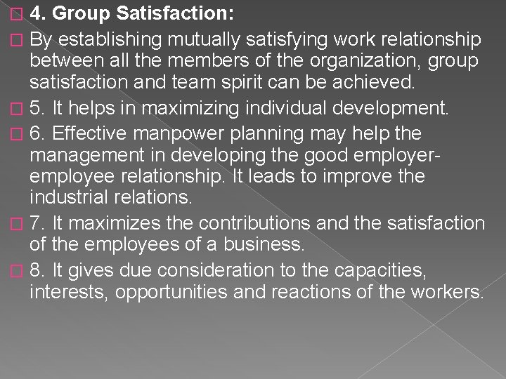 4. Group Satisfaction: � By establishing mutually satisfying work relationship between all the members