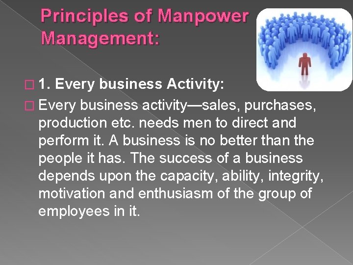 Principles of Manpower Management: � 1. Every business Activity: � Every business activity—sales, purchases,