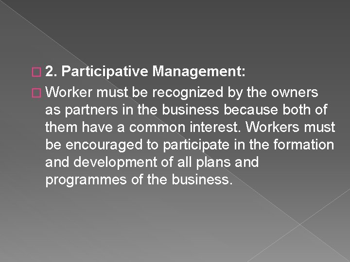 � 2. Participative Management: � Worker must be recognized by the owners as partners