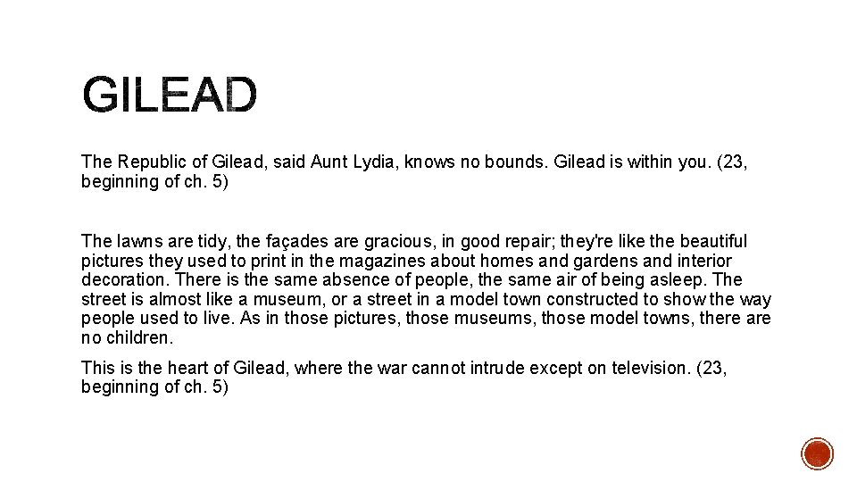 The Republic of Gilead, said Aunt Lydia, knows no bounds. Gilead is within you.