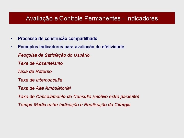 Avaliação e Controle Permanentes - Indicadores • Processo de construção compartilhado • Exemplos Indicadores