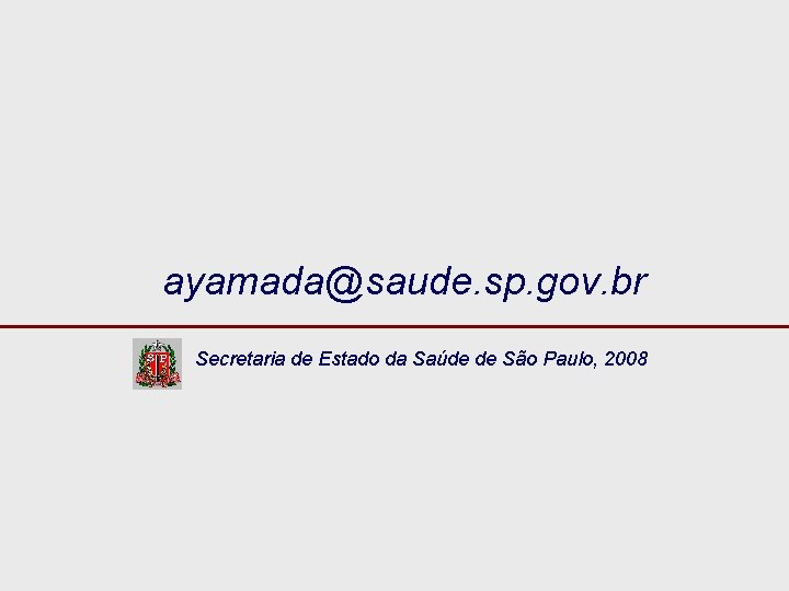 ayamada@saude. sp. gov. br Secretaria de Estado da Saúde de São Paulo, 2008 