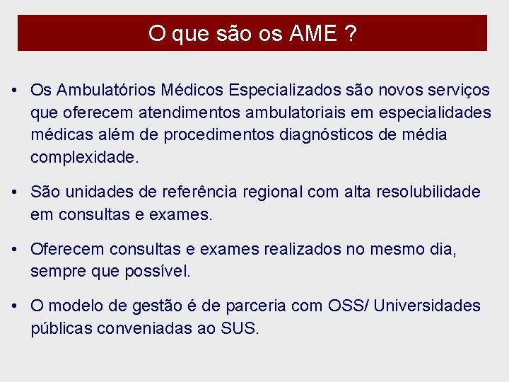 O que são os AME ? • Os Ambulatórios Médicos Especializados são novos serviços