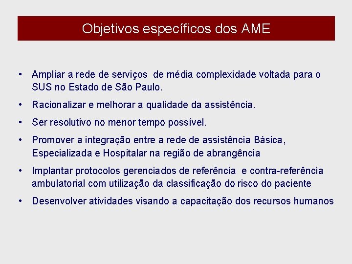 Objetivos específicos dos AME • Ampliar a rede de serviços de média complexidade voltada