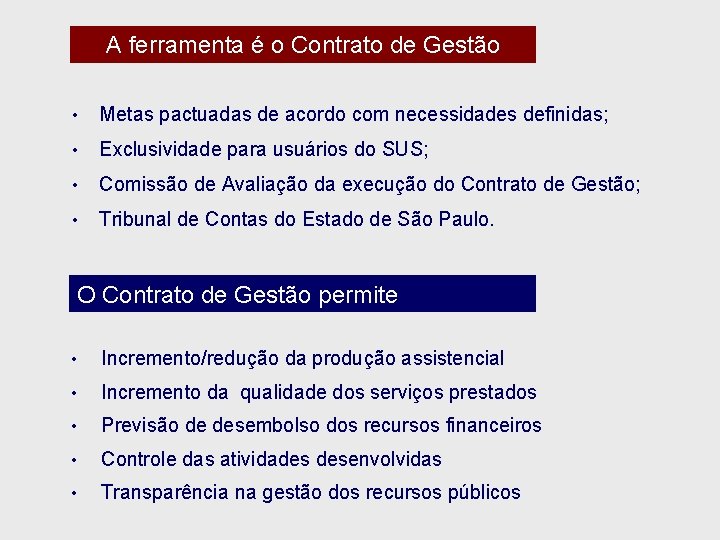 A ferramenta é o Contrato de Gestão • Metas pactuadas de acordo com necessidades