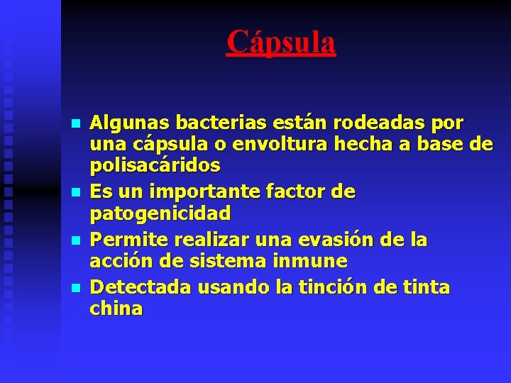 Cápsula n n Algunas bacterias están rodeadas por una cápsula o envoltura hecha a