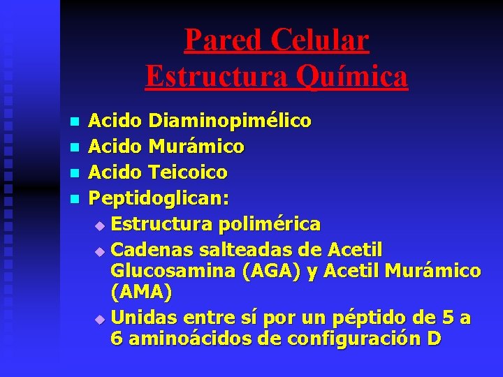 Pared Celular Estructura Química n n Acido Diaminopimélico Acido Murámico Acido Teicoico Peptidoglican: u