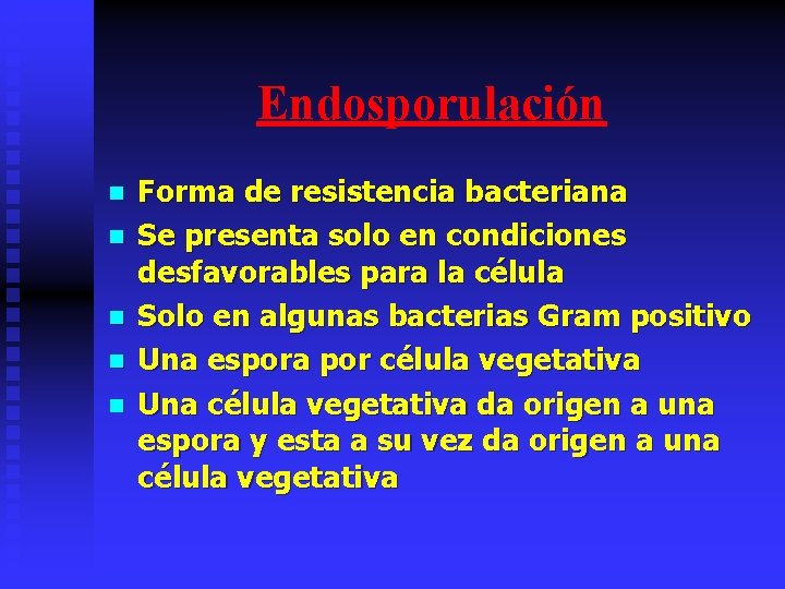 Endosporulación n n Forma de resistencia bacteriana Se presenta solo en condiciones desfavorables para