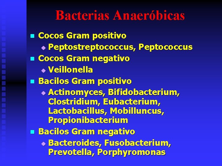 Bacterias Anaeróbicas n n Cocos Gram positivo u Peptostreptococcus, Peptococcus Cocos Gram negativo u