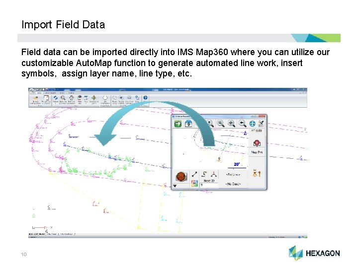 Import Field Data Field data can be imported directly into IMS Map 360 where