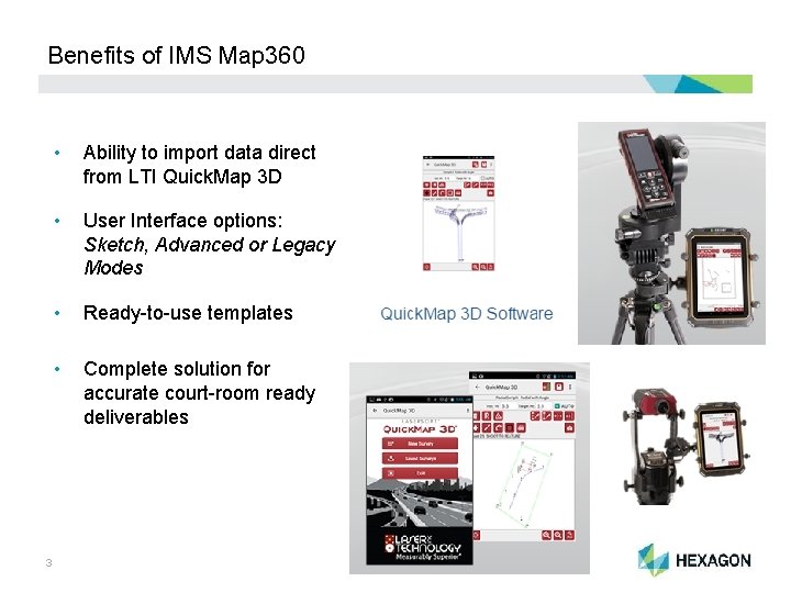 Benefits of IMS Map 360 3 • Ability to import data direct from LTI