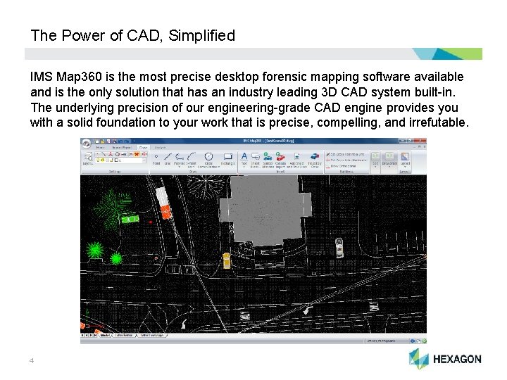The Power of CAD, Simplified IMS Map 360 is the most precise desktop forensic