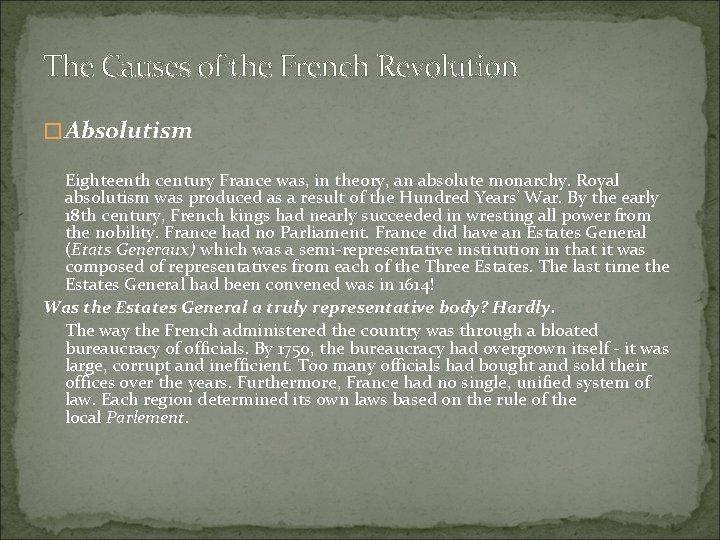 The Causes of the French Revolution �Absolutism Eighteenth century France was, in theory, an