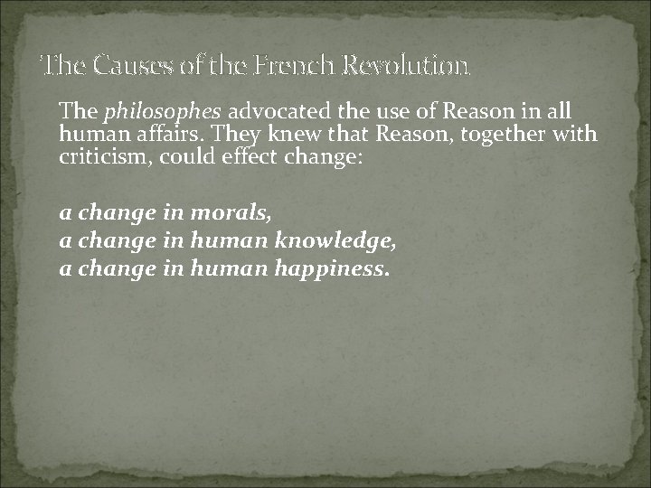 The Causes of the French Revolution The philosophes advocated the use of Reason in