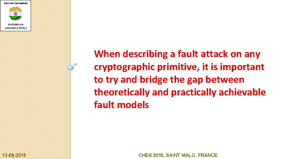 Secured Embedded Architecture Laboratory (SEAL) When describing a fault attack on any cryptographic primitive,