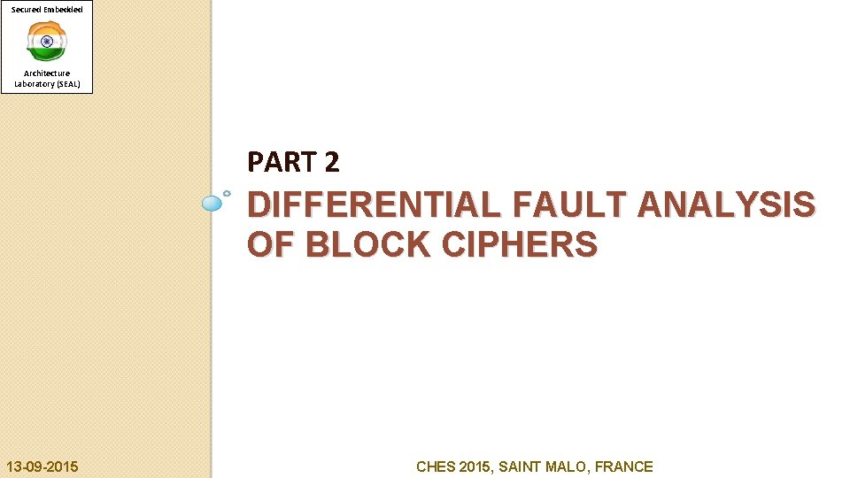 Secured Embedded Architecture Laboratory (SEAL) PART 2 DIFFERENTIAL FAULT ANALYSIS OF BLOCK CIPHERS 13