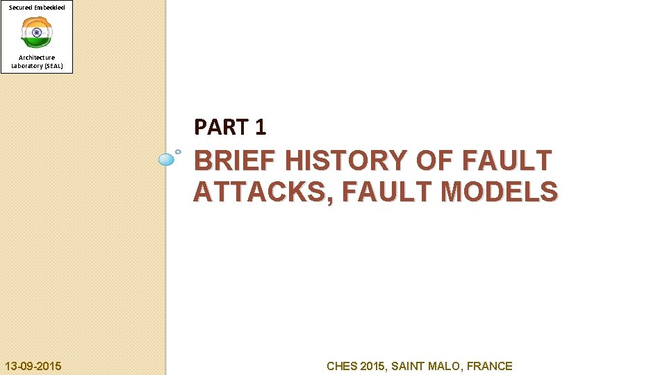 Secured Embedded Architecture Laboratory (SEAL) PART 1 BRIEF HISTORY OF FAULT ATTACKS, FAULT MODELS