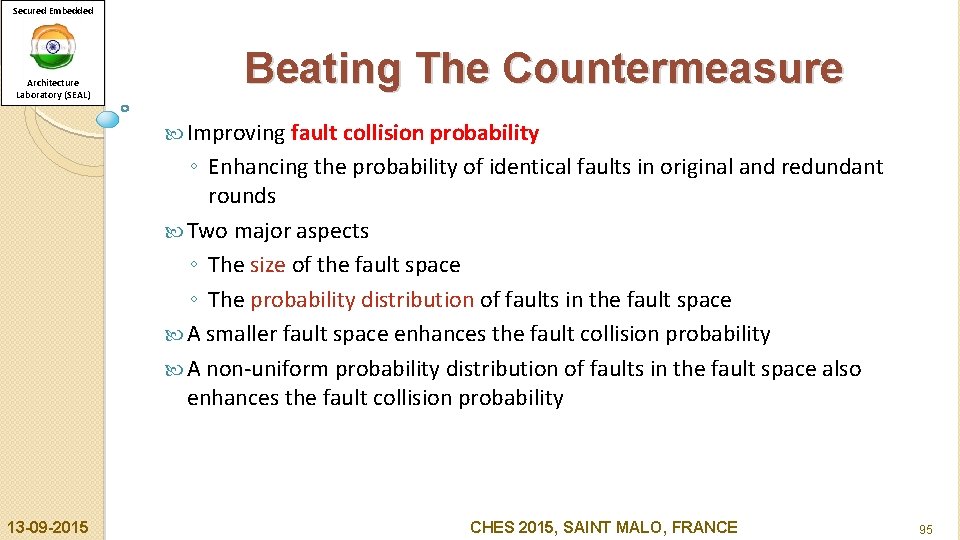 Secured Embedded Architecture Laboratory (SEAL) Beating The Countermeasure Improving fault collision probability ◦ Enhancing