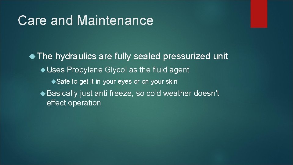 Care and Maintenance The hydraulics are fully sealed pressurized unit Uses Propylene Glycol as