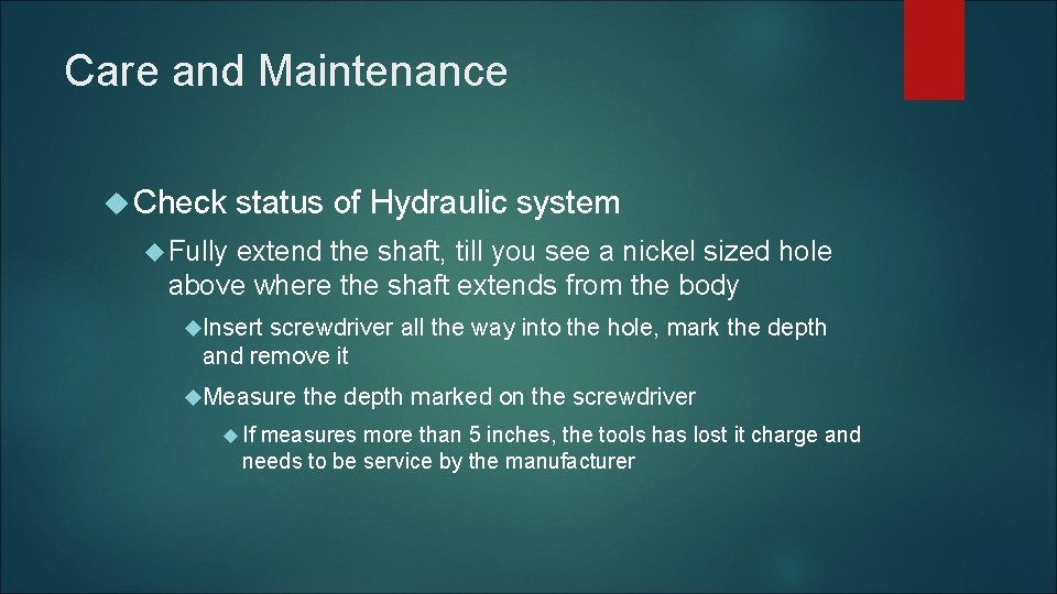 Care and Maintenance Check status of Hydraulic system Fully extend the shaft, till you