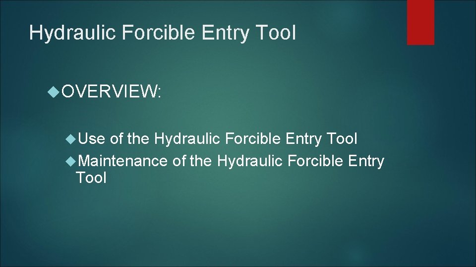 Hydraulic Forcible Entry Tool OVERVIEW: Use of the Hydraulic Forcible Entry Tool Maintenance of