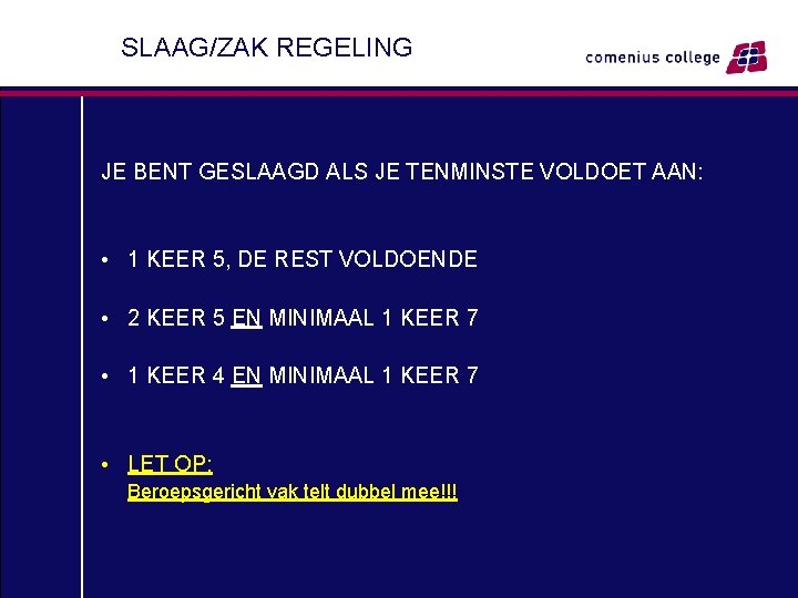 SLAAG/ZAK REGELING JE BENT GESLAAGD ALS JE TENMINSTE VOLDOET AAN: • 1 KEER 5,