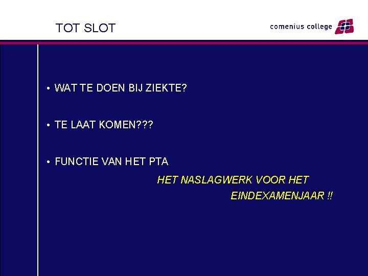 TOT SLOT • WAT TE DOEN BIJ ZIEKTE? • TE LAAT KOMEN? ? ?