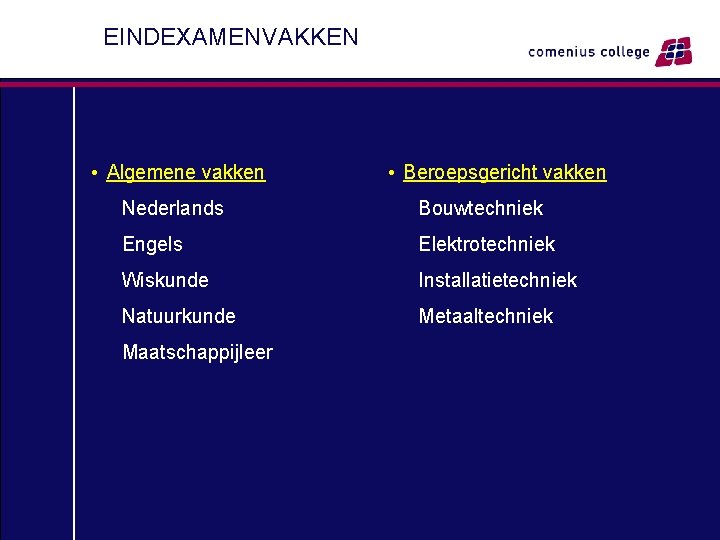 EINDEXAMENVAKKEN • Algemene vakken • Beroepsgericht vakken Nederlands Bouwtechniek Engels Elektrotechniek Wiskunde Installatietechniek Natuurkunde