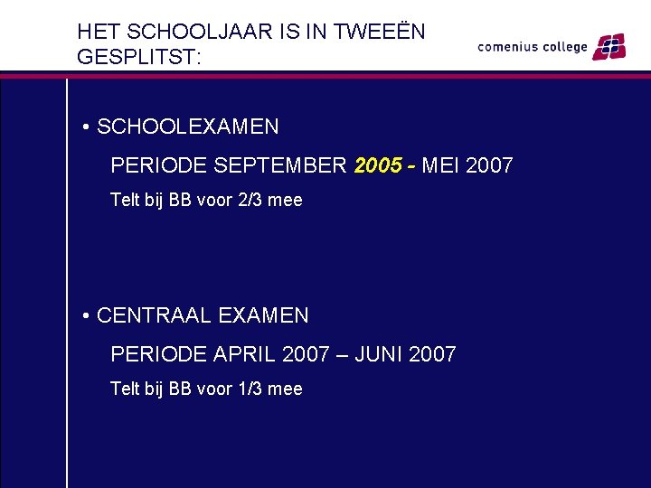 HET SCHOOLJAAR IS IN TWEEËN GESPLITST: • SCHOOLEXAMEN PERIODE SEPTEMBER 2005 - MEI 2007
