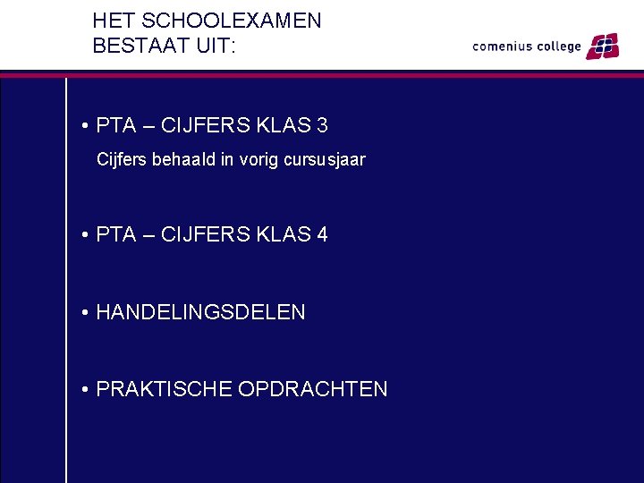 HET SCHOOLEXAMEN BESTAAT UIT: • PTA – CIJFERS KLAS 3 Cijfers behaald in vorig