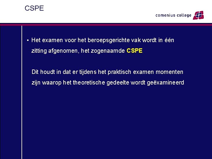 CSPE • Het examen voor het beroepsgerichte vak wordt in één zitting afgenomen, het