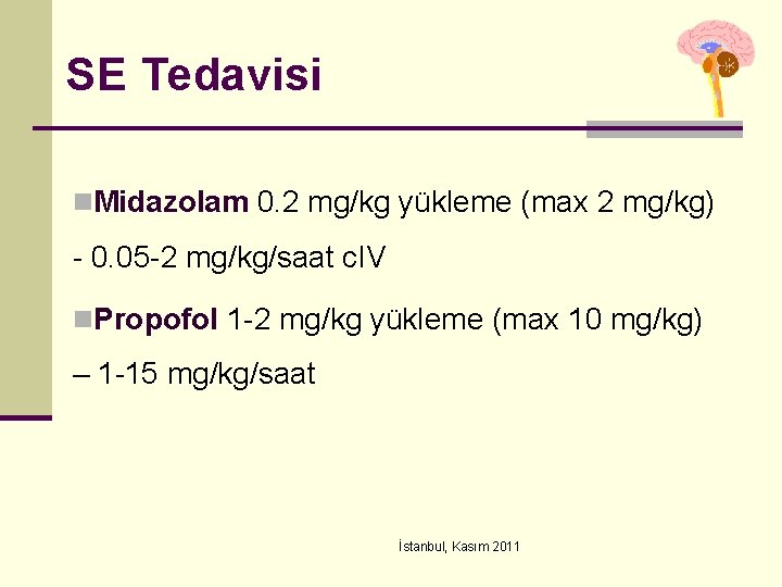 SE Tedavisi n. Midazolam 0. 2 mg/kg yükleme (max 2 mg/kg) - 0. 05