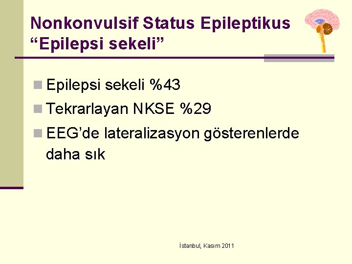 Nonkonvulsif Status Epileptikus “Epilepsi sekeli” n Epilepsi sekeli %43 n Tekrarlayan NKSE %29 n