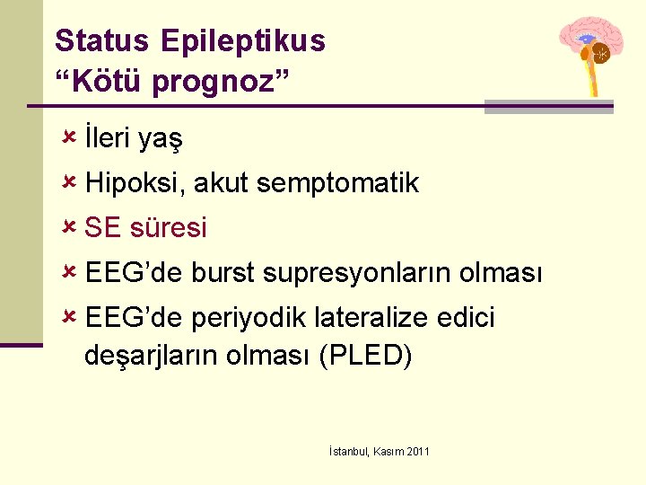 Status Epileptikus “Kötü prognoz” û İleri yaş û Hipoksi, akut semptomatik û SE süresi