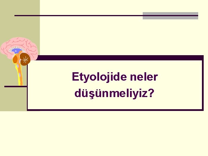 Etyolojide neler düşünmeliyiz? 