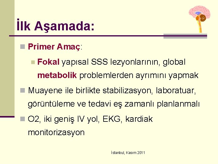 İlk Aşamada: n Primer Amaç: n Fokal yapısal SSS lezyonlarının, global metabolik problemlerden ayrımını