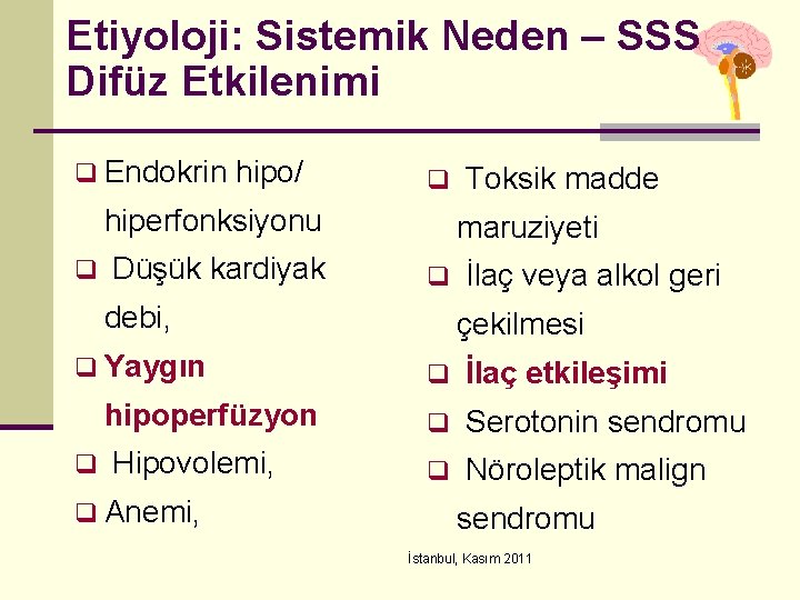 Etiyoloji: Sistemik Neden – SSS Difüz Etkilenimi q Endokrin hipo/ q hiperfonksiyonu q Düşük