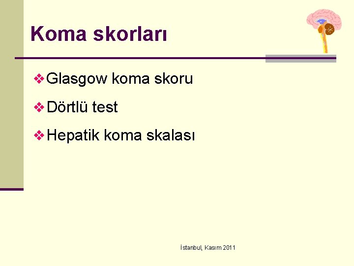 Koma skorları v Glasgow koma skoru v Dörtlü test v Hepatik koma skalası İstanbul,