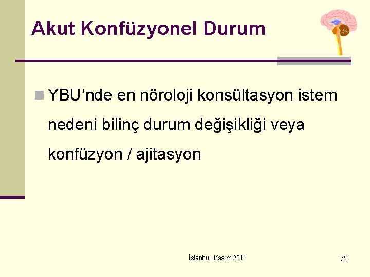 Akut Konfüzyonel Durum n YBU’nde en nöroloji konsültasyon istem nedeni bilinç durum değişikliği veya