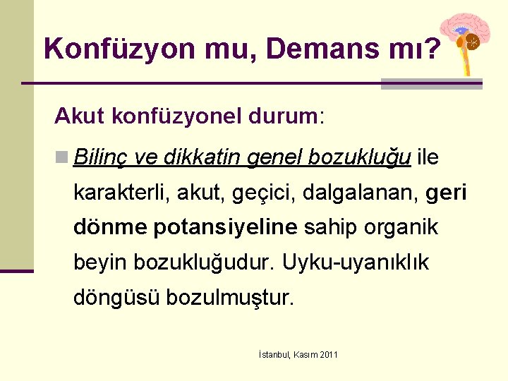 Konfüzyon mu, Demans mı? Akut konfüzyonel durum: n Bilinç ve dikkatin genel bozukluğu ile