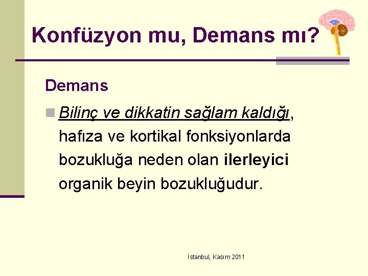 Konfüzyon mu, Demans mı? Demans n Bilinç ve dikkatin sağlam kaldığı, hafıza ve kortikal