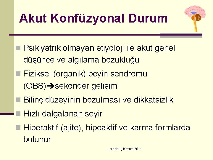 Akut Konfüzyonal Durum n Psikiyatrik olmayan etiyoloji ile akut genel düşünce ve algılama bozukluğu