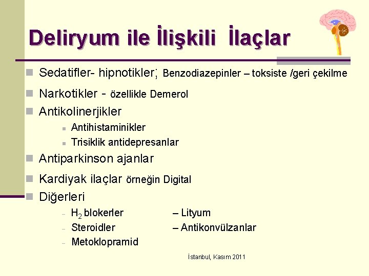 Deliryum ile İlişkili İlaçlar n Sedatifler- hipnotikler; Benzodiazepinler – toksiste /geri çekilme n Narkotikler