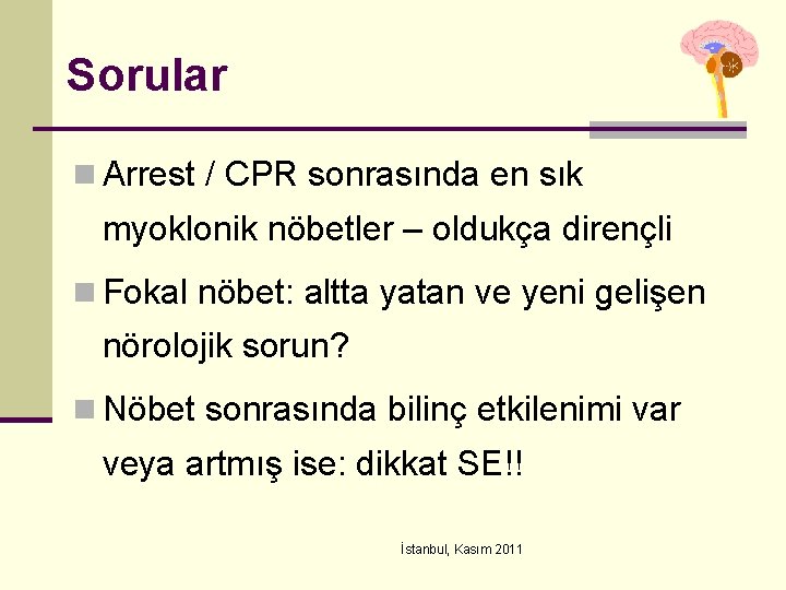 Sorular n Arrest / CPR sonrasında en sık myoklonik nöbetler – oldukça dirençli n