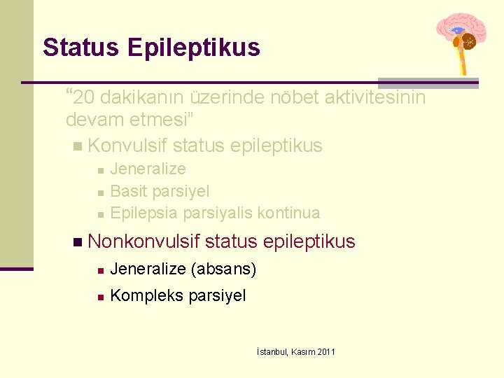 Status Epileptikus “ 20 dakikanın üzerinde nöbet aktivitesinin devam etmesi” n Konvulsif status epileptikus