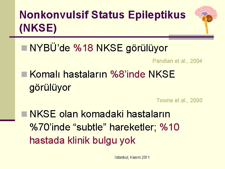 Nonkonvulsif Status Epileptikus (NKSE) n NYBÜ’de %18 NKSE görülüyor Pandian et al. , 2004