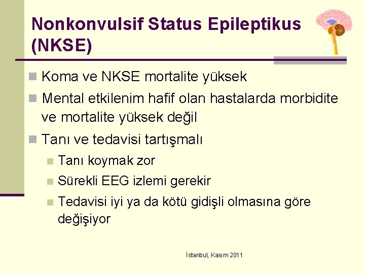 Nonkonvulsif Status Epileptikus (NKSE) n Koma ve NKSE mortalite yüksek n Mental etkilenim hafif